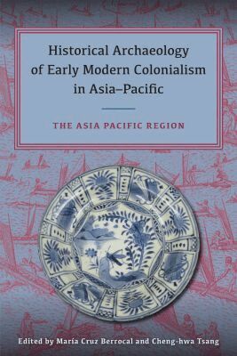 María Cruz Berrocal, Cheng-hwa Tsang - Historical Archaeology of Early Modern Colonialism in Asia-Pacific, Volume II, Inbunden