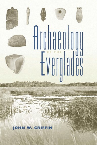 John W. Griffin - Archaeology of the Everglades, Häftad