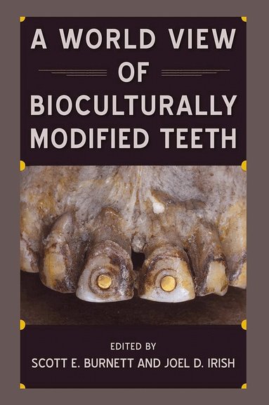 Scott E. Burnett, Joel D. Irish - World View of Bioculturally Modified Teeth, Häftad