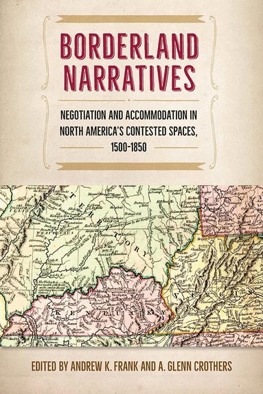 Andrew K. Frank, A. Glenn Crothers - Borderland Narratives, Inbunden