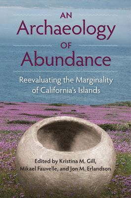 Kristina M. Gill, Mikael Fauvelle, Jon M. Earlandson, Kristina M Gill, Jon M Earlandson - Archaeology of Abundance, Inbunden
