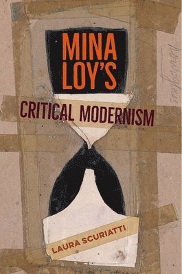 Laura Scuriatti - Mina Loy's Critical Modernism, Inbunden