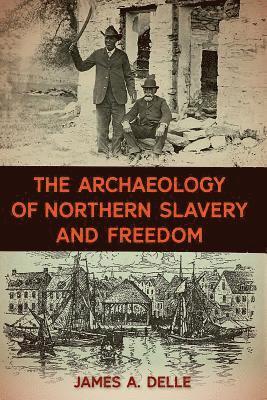 bokomslag The Archaeology of Northern Slavery and Freedom