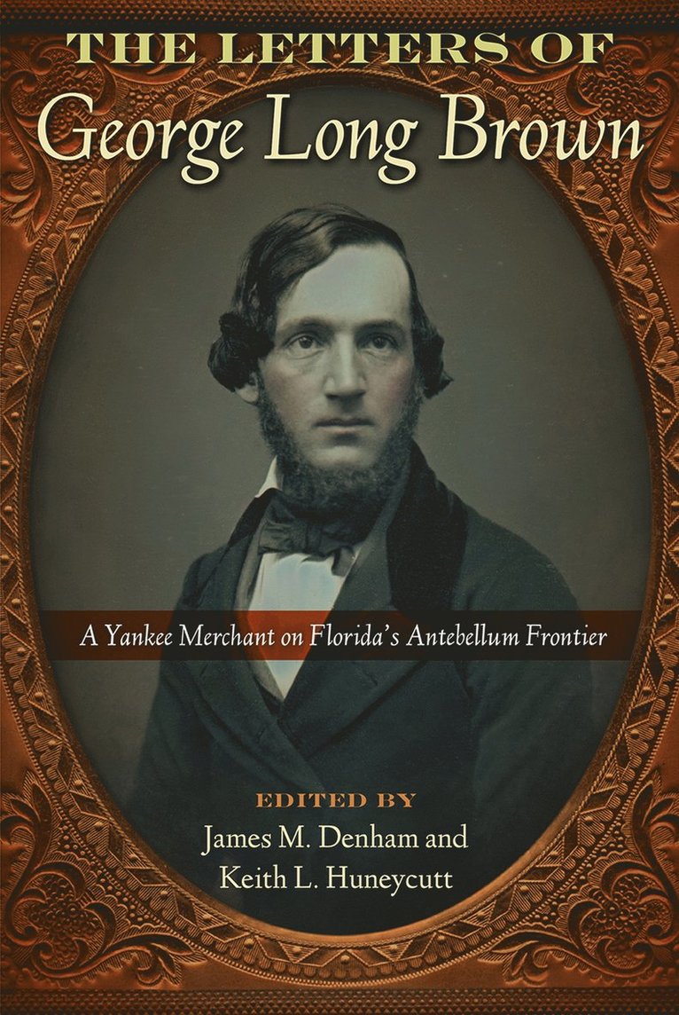 James M. Denham, Keith L. Huneycutt, James M Denham, Keith L Huneycutt - Letters of George Long Brown, Inbunden