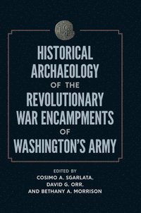 bokomslag Historical Archaeology of the Revolutionary War Encampments of Washingtons Army