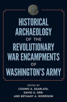 bokomslag Historical Archaeology of the Revolutionary War Encampments of Washington's Army