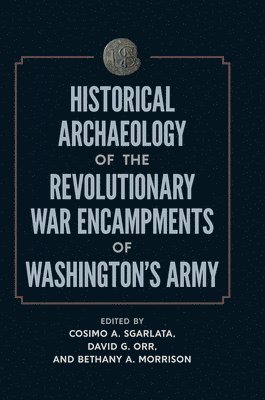 Historical Archaeology of the Revolutionary War Encampments of Washingtons Army 1