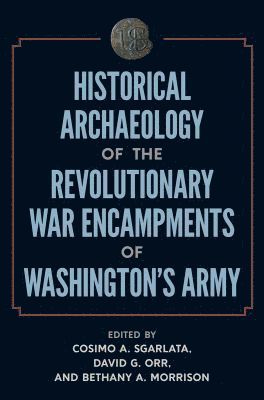 Historical Archaeology of the Revolutionary War Encampments of Washingtons Army 1