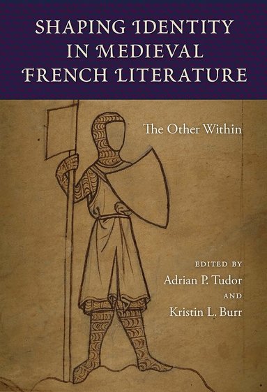 Adrian P. Tudor, Kristin L. Burr - Shaping Identity in Medieval French Literature, Inbunden