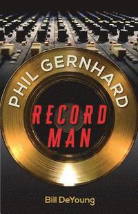 bokomslag Phil Gernhard, Record Man