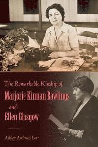 bokomslag The Remarkable Kinship of Marjorie Kinnan Rawlings and Ellen Glasgow
