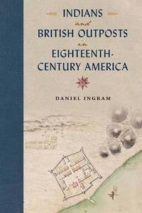 bokomslag Indians and British Outposts in Eighteenth-Century America