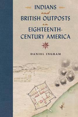 Indians and British Outposts in Eighteenth-Century America 1