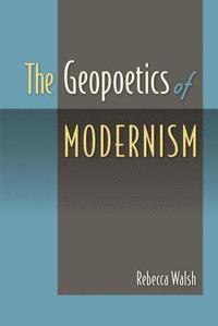 bokomslag The Geopoetics of Modernism