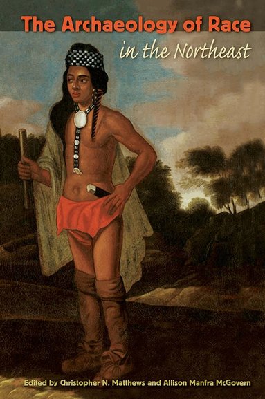 Christopher N. Matthews, Allison Manfra McGovern - Archaeology of Race in the Northeast, Häftad