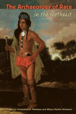 Christopher N. Matthews, Allison Manfra McGovern, Christopher N Matthews - Archaeology of Race in the Northeast, Häftad