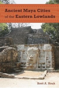 bokomslag Ancient Maya Cities of the Eastern Lowlands