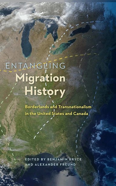 Benjamin Bryce, Alexander Freund - Entangling Migration History, Häftad