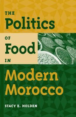 bokomslag The Politics of Food in Modern Morocco