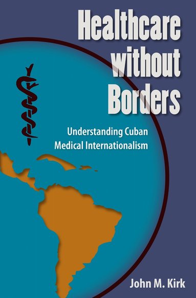 John M. Kirk - Healthcare Without Borders, Häftad