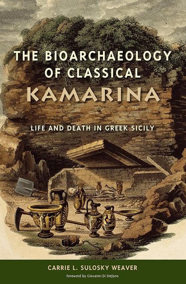 Carrie L. Sulosky Weaver - Bioarchaeology of Classical Kamarina, Inbunden