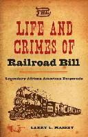 bokomslag The Life and Crimes of Railroad Bill