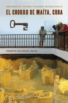 Roberto Valcárcel Rojas - Archaeology of Early Colonial Interaction at El Chorro De Maita, Cuba, Inbunden