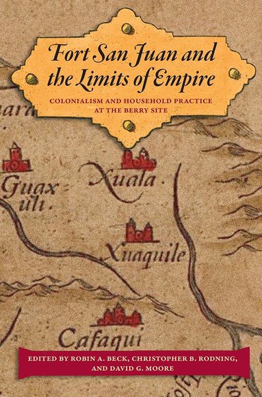 Robin A. Beck, Robin A. Beck, Christopher B. Rodning, David G. Moore - Fort San Juan and the Limits of Empire, Inbunden