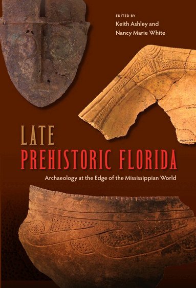Keith Ashley, Nancy Marie White - Late Prehistoric Florida, Häftad