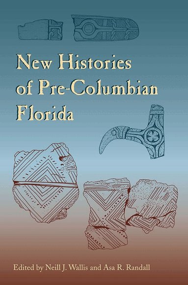 Neill J. Wallis, Asa R. Randall - New Histories of Pre-Columbian Florida, Häftad