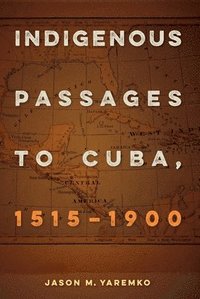 bokomslag Indigenous Passages to Cuba, 1515 - 1900