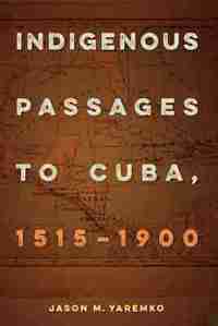 bokomslag Indigenous Passages to Cuba, 1515 - 1900