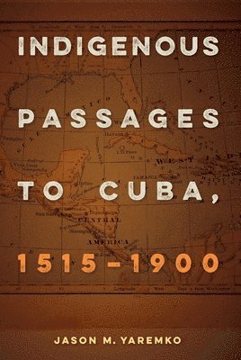 Indigenous Passages to Cuba, 1515 - 1900 1