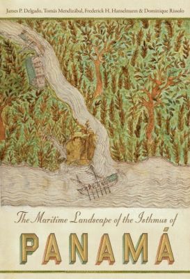 James Delgado, Frederick Hanselmann, Tomás Mendizábal, Dominique Rissolo, Tomas Mendizabal, James P. Delgado, Frederick Mendizábal, Tomás, Hanselmann, Frederick H Hanselmann - Maritime Landscape of the Isthmus of Panama, Inbunden