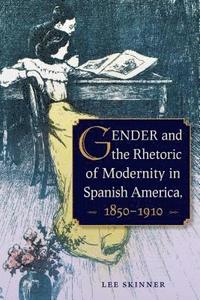 bokomslag Gender and the Rhetoric of Modernity in Spanish America, 18501910