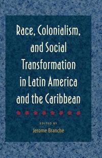 bokomslag Race, Colonialism, and Social Transformation in Latin America and the Caribbean