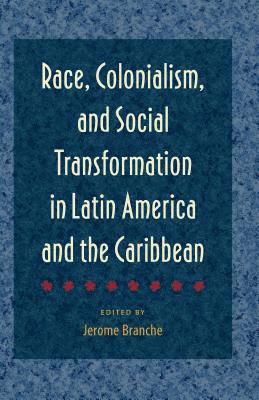 Race, Colonialism, and Social Transformation in Latin America and the Caribbean 1