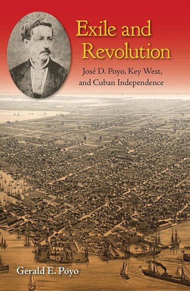 Gerald E. Poyo - Exile and Revolution, Häftad