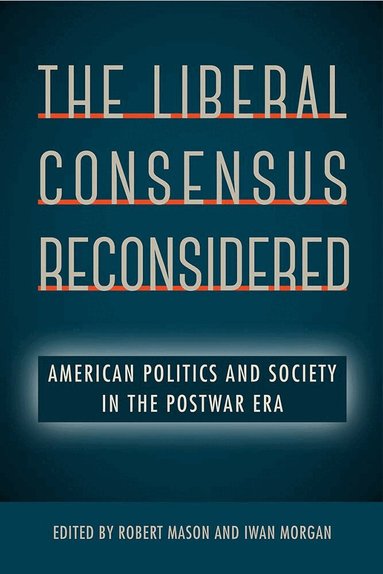 Robert Mason, Iwan Morgan - Liberal Consensus Reconsidered, Häftad