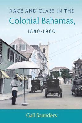 Race and Class in the Colonial Bahamas, 1880-1960 1