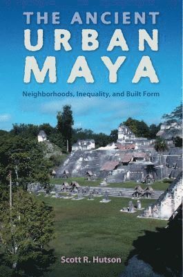 Scott R. Hutson, Scott R Hutson - Ancient Urban Maya, Häftad