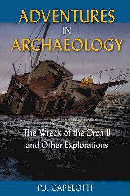 P.J. Capelotti, P. J. Capelotti, P J Capelotti - Adventures in Archaeology, Häftad