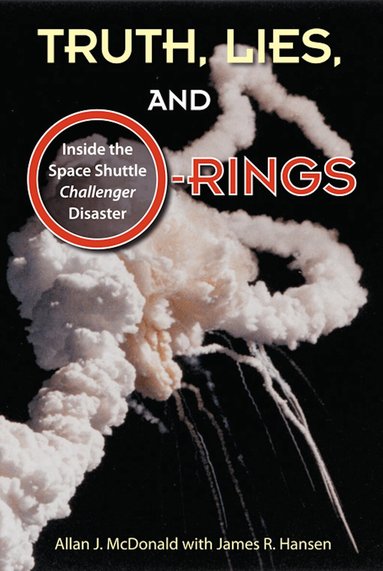 Allan J. McDonald, James R. Hansen - Truth, Lies, and O-Rings, Inbunden