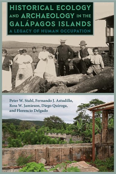 Peter W. Stahl, Fernando J. Astudillo, Ross W. Jamieson, Diego Quiroga, Florencio Delgado - Historical Ecology and Archaeology in the Galápagos Islands, Inbunden