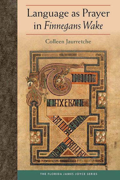 Colleen Jaurretche - Language As Prayer in Finnegans Wake, Inbunden