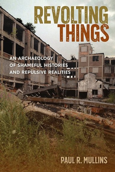 Paul R. Mullins - Revolting Things, Inbunden