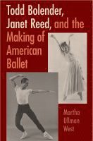 bokomslag Todd Bolender, Janet Reed, and the Making of American Ballet