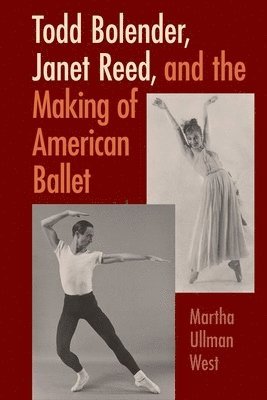 bokomslag Todd Bolender, Janet Reed, and the Making of American Ballet