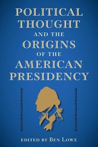 bokomslag Political Thought and the Origins of the American Presidency