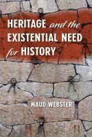 Maud Webster - Heritage and the Existential Need for History, Inbunden